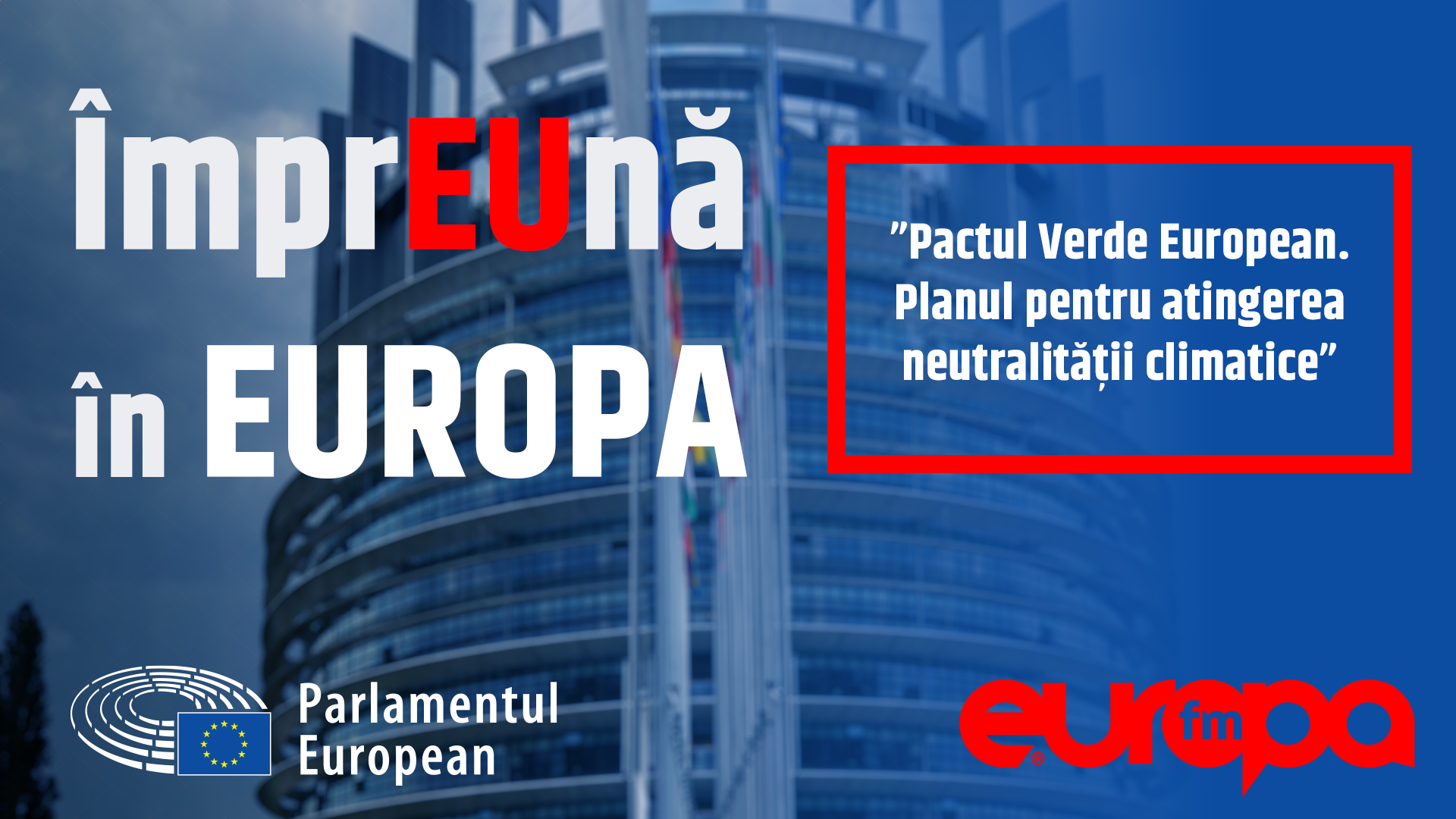 ÎmprEUnă în Europa. Pactul Verde European, tranziția spre neutralitatea climatică